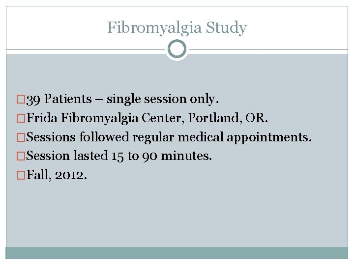 Fibromyalgia Study � 39 Patients – single session only. �Frida Fibromyalgia Center, Portland, OR.