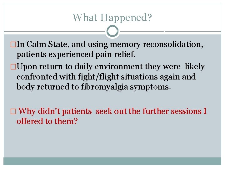 What Happened? �In Calm State, and using memory reconsolidation, patients experienced pain relief. �Upon