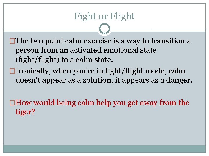 Fight or Flight �The two point calm exercise is a way to transition a
