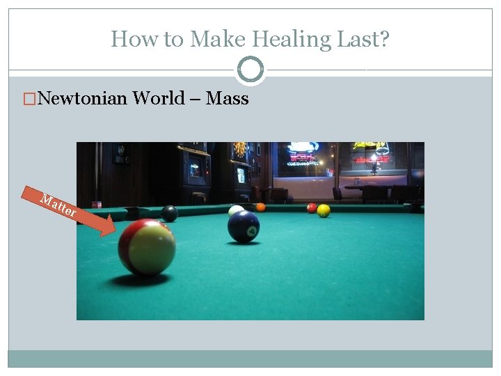 How to Make Healing Last? �Newtonian World – Mass Ma tter 