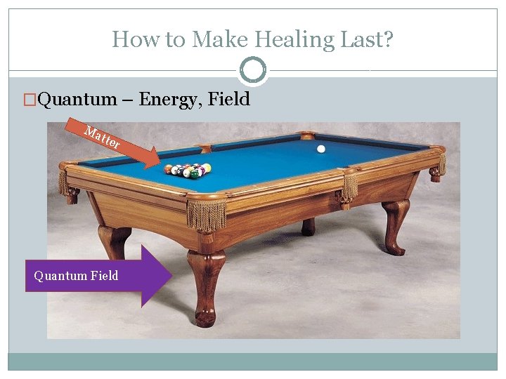 How to Make Healing Last? �Quantum – Energy, Field Ma tter Quantum Field 