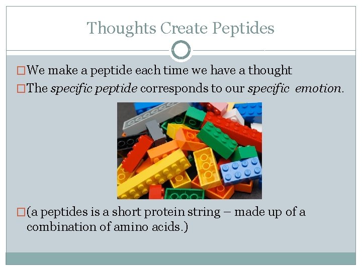 Thoughts Create Peptides �We make a peptide each time we have a thought �The