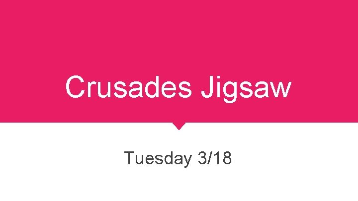 Crusades Jigsaw Tuesday 3/18 