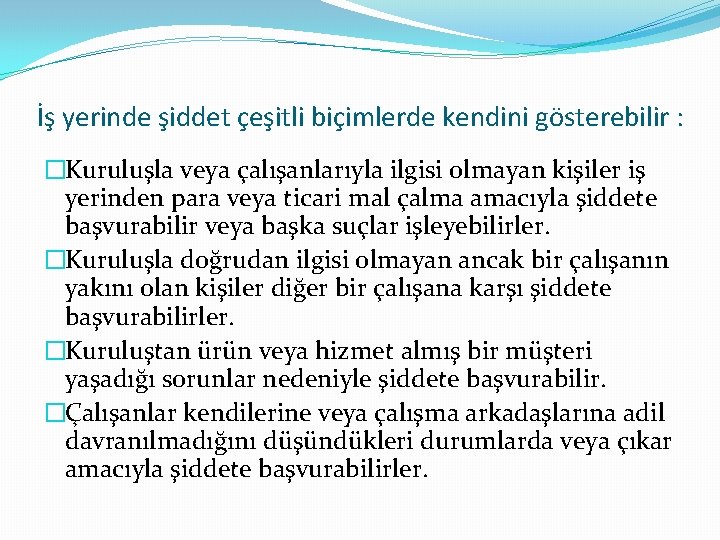 İş yerinde şiddet çeşitli biçimlerde kendini gösterebilir : �Kuruluşla veya çalışanlarıyla ilgisi olmayan kişiler