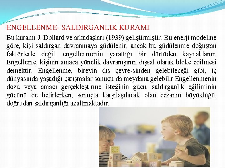 ENGELLENME- SALDIRGANLIK KURAMI Bu kuramı J. Dollard ve arkadaşları (1939) geliştirmiştir. Bu enerji modeline