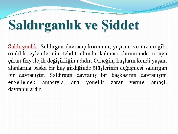 Saldırganlık ve Şiddet Saldırganlık, Saldırgan davranış korunma, yaşama ve üreme gibi canlılık eylemlerinin tehdit