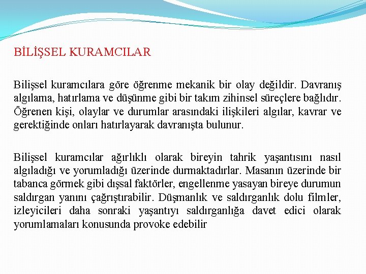 BİLİŞSEL KURAMCILAR Bilişsel kuramcılara göre öğrenme mekanik bir olay değildir. Davranış algılama, hatırlama ve