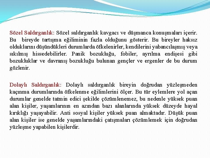 Sözel Saldırganlık: Sözel saldırganlık kavgacı ve düşmanca konuşmaları içerir. Bu bireyde tartışma eğiliminin fazla