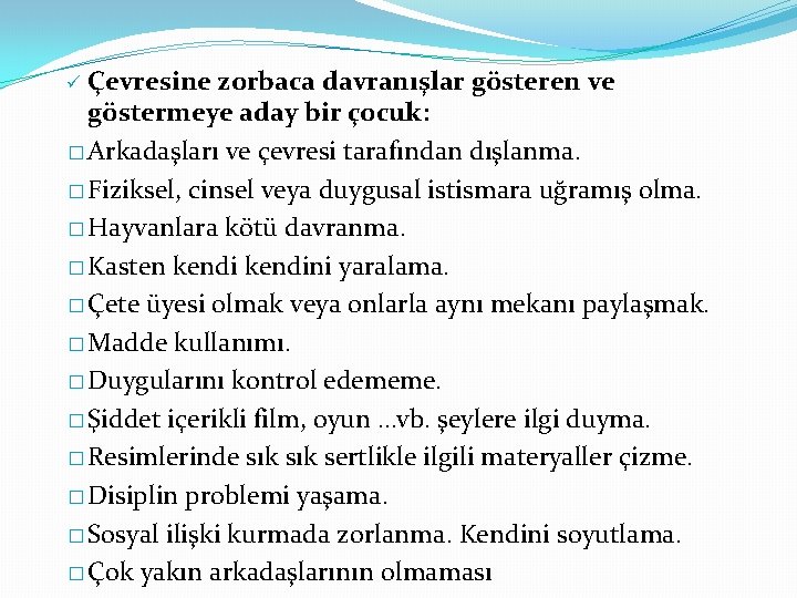 Çevresine zorbaca davranışlar gösteren ve göstermeye aday bir çocuk: � Arkadaşları ve çevresi tarafından