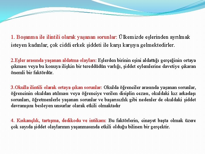 1. Boşanma ile ilintili olarak yaşanan sorunlar: Ülkemizde eşlerinden ayrılmak isteyen kadınlar, çok ciddi