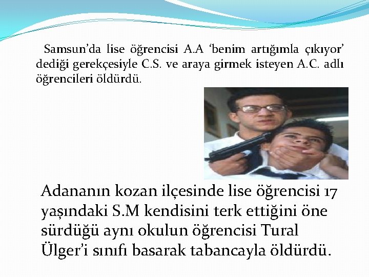 Samsun’da lise öğrencisi A. A ‘benim artığımla çıkıyor’ dediği gerekçesiyle C. S. ve araya