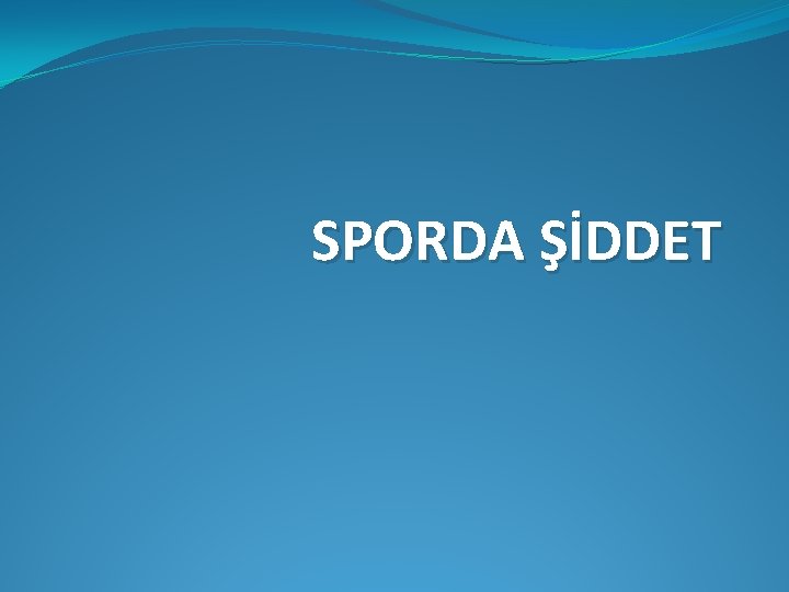 SPORDA ŞİDDET 