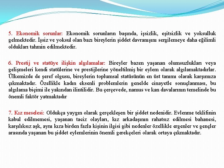 5. Ekonomik sorunlar: Ekonomik sorunların başında, işsizlik, eşitsizlik ve yoksulluk gelmektedir. İşsiz ve yoksul