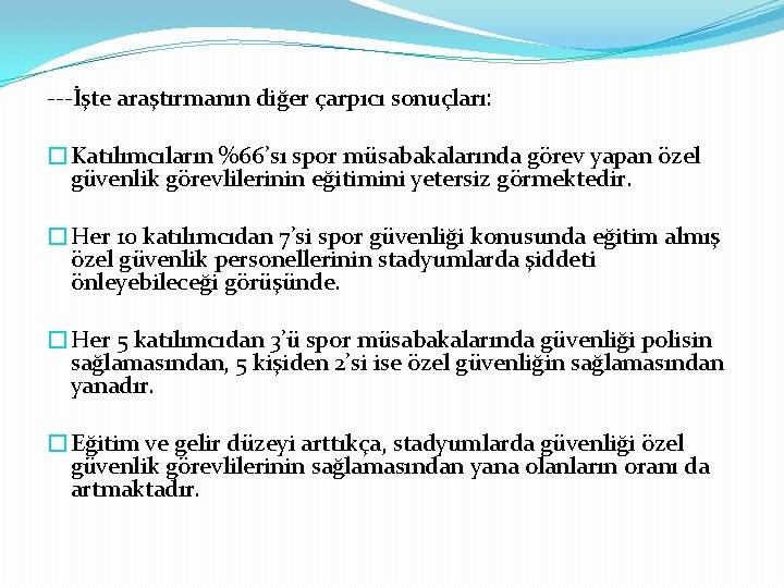 ---İşte araştırmanın diğer çarpıcı sonuçları: �Katılımcıların %66’sı spor müsabakalarında görev yapan özel güvenlik görevlilerinin