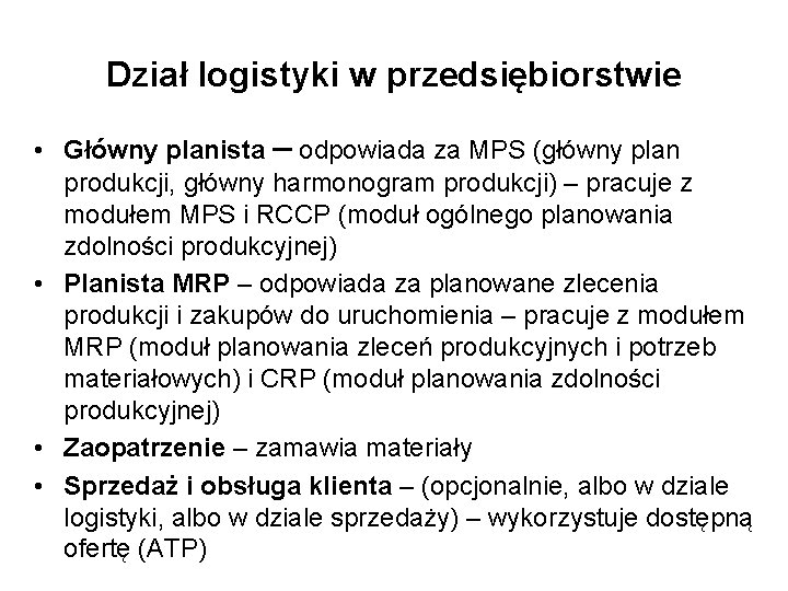 Dział logistyki w przedsiębiorstwie • Główny planista – odpowiada za MPS (główny plan produkcji,