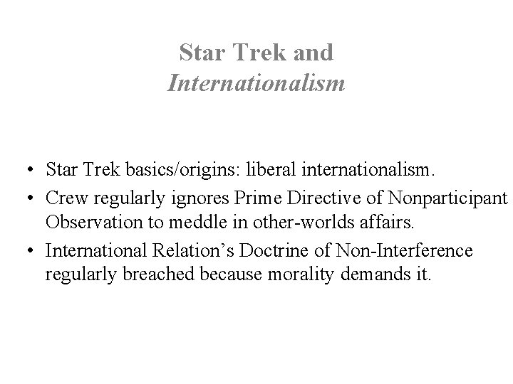 Star Trek and Internationalism • Star Trek basics/origins: liberal internationalism. • Crew regularly ignores