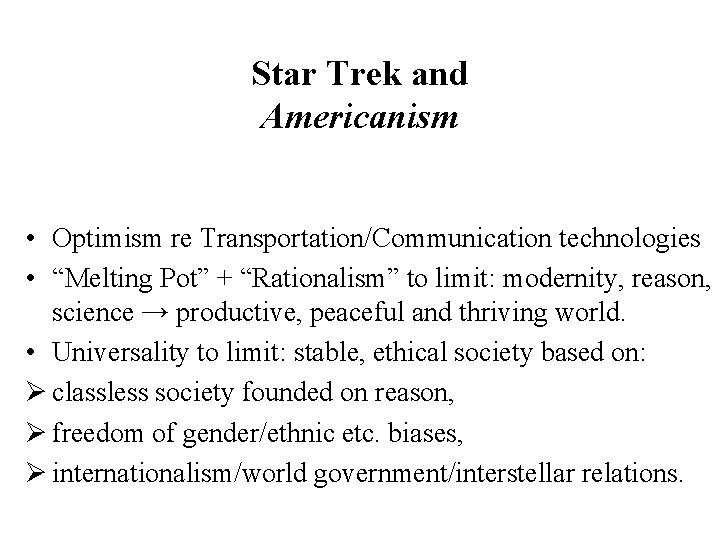 Star Trek and Americanism • Optimism re Transportation/Communication technologies • “Melting Pot” + “Rationalism”