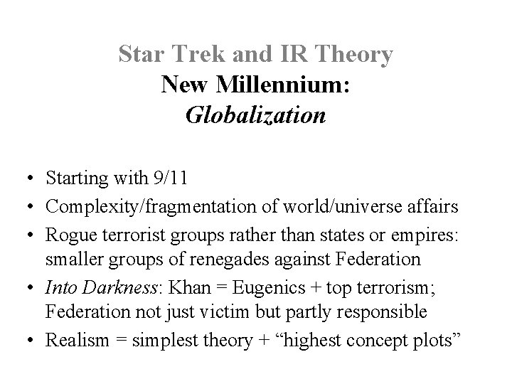 Star Trek and IR Theory New Millennium: Globalization • Starting with 9/11 • Complexity/fragmentation