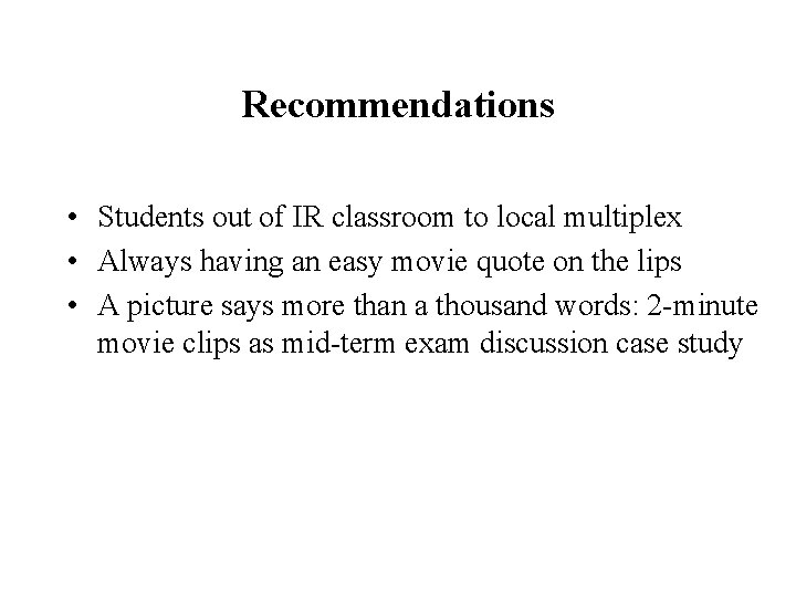 Recommendations • Students out of IR classroom to local multiplex • Always having an