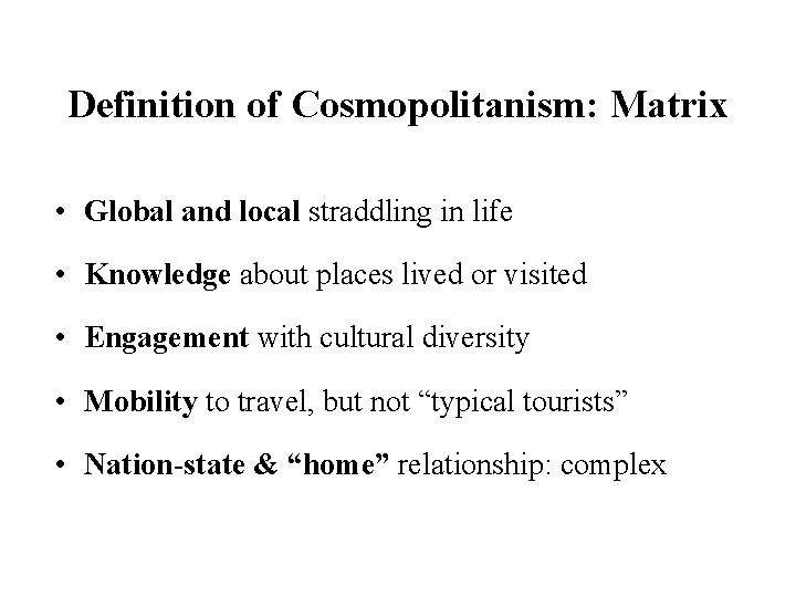 Definition of Cosmopolitanism: Matrix • Global and local straddling in life • Knowledge about