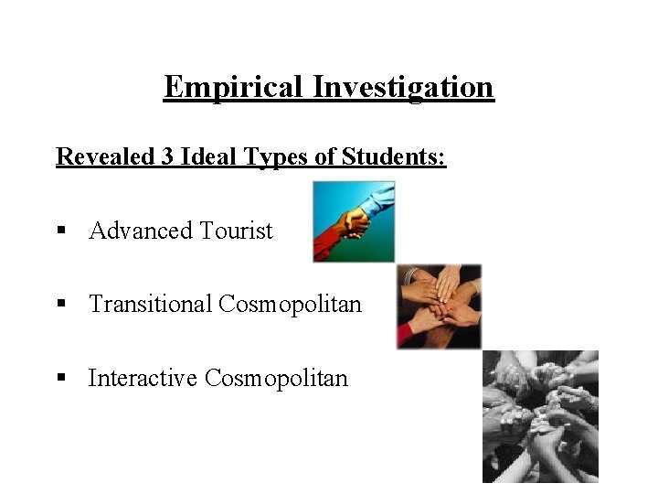 Empirical Investigation Revealed 3 Ideal Types of Students: § Advanced Tourist § Transitional Cosmopolitan