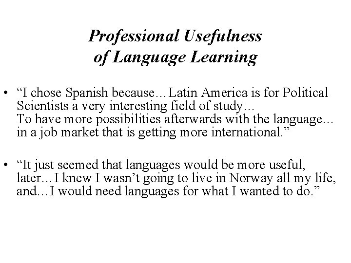 Professional Usefulness of Language Learning • “I chose Spanish because…Latin America is for Political