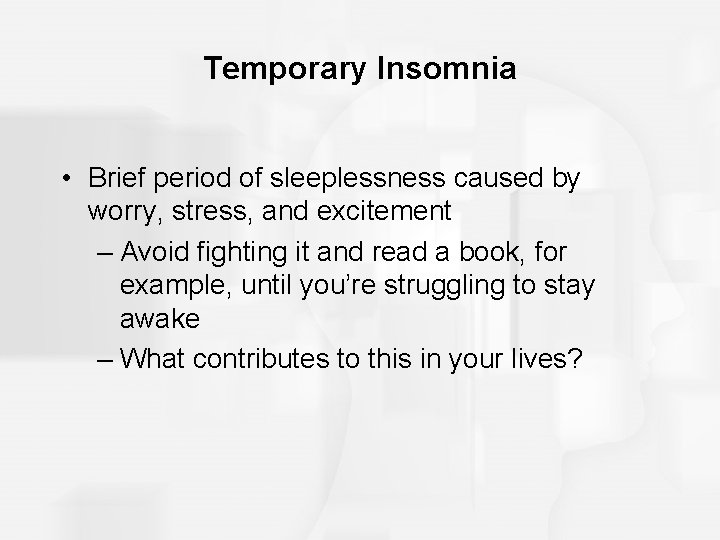 Temporary Insomnia • Brief period of sleeplessness caused by worry, stress, and excitement – Temporary Insomnia • Brief period of sleeplessness caused by worry, stress, and excitement –