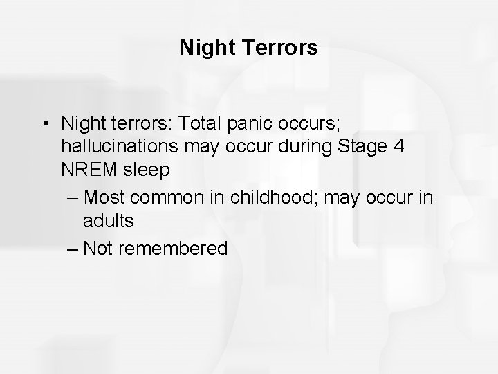 Night Terrors • Night terrors: Total panic occurs; hallucinations may occur during Stage 4 Night Terrors • Night terrors: Total panic occurs; hallucinations may occur during Stage 4