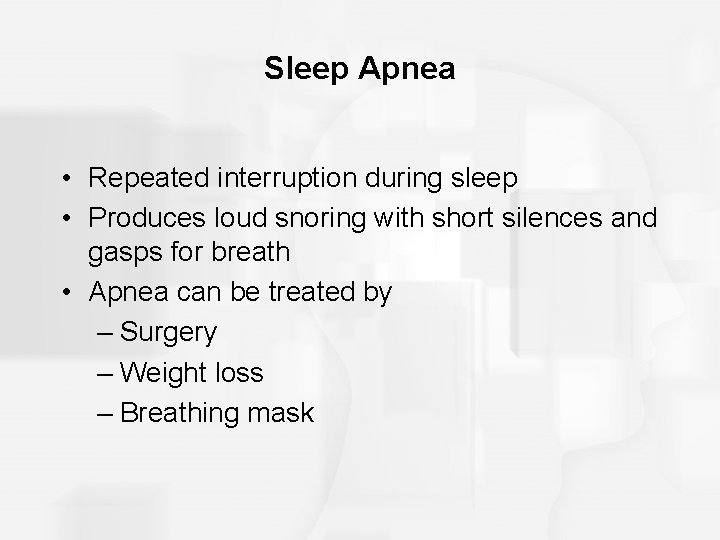 Sleep Apnea • Repeated interruption during sleep • Produces loud snoring with short silences Sleep Apnea • Repeated interruption during sleep • Produces loud snoring with short silences