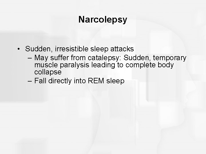 Narcolepsy • Sudden, irresistible sleep attacks – May suffer from catalepsy: Sudden, temporary muscle Narcolepsy • Sudden, irresistible sleep attacks – May suffer from catalepsy: Sudden, temporary muscle