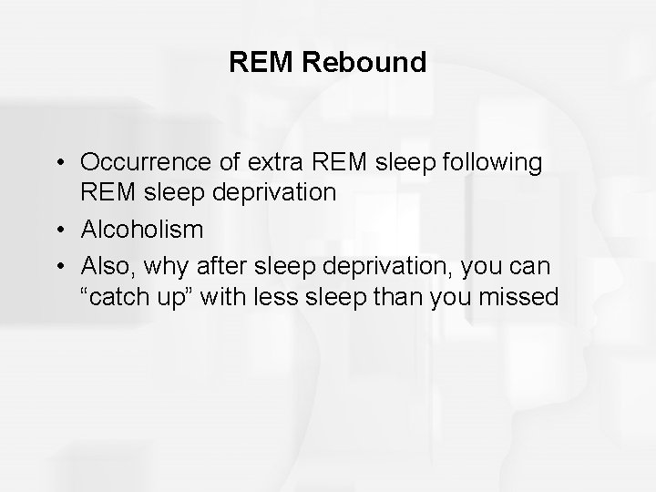 REM Rebound • Occurrence of extra REM sleep following REM sleep deprivation • Alcoholism REM Rebound • Occurrence of extra REM sleep following REM sleep deprivation • Alcoholism