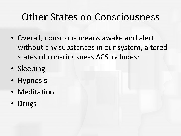 Other States on Consciousness • Overall, conscious means awake and alert without any substances Other States on Consciousness • Overall, conscious means awake and alert without any substances