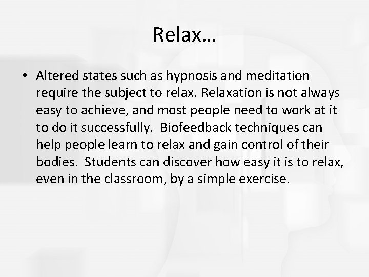Relax… • Altered states such as hypnosis and meditation require the subject to relax. Relax… • Altered states such as hypnosis and meditation require the subject to relax.