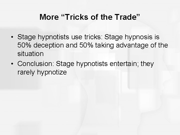 More “Tricks of the Trade” • Stage hypnotists use tricks: Stage hypnosis is 50% More “Tricks of the Trade” • Stage hypnotists use tricks: Stage hypnosis is 50%