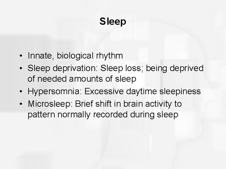 Sleep • Innate, biological rhythm • Sleep deprivation: Sleep loss; being deprived of needed Sleep • Innate, biological rhythm • Sleep deprivation: Sleep loss; being deprived of needed