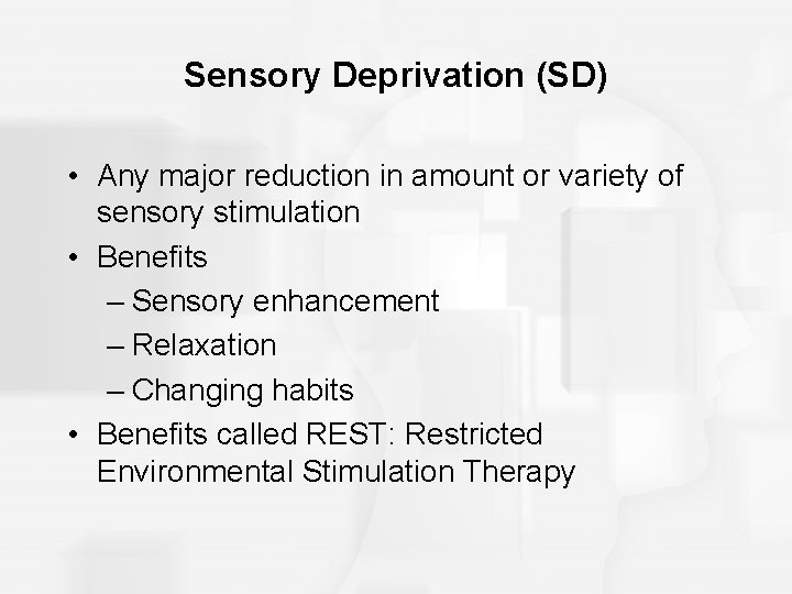 Sensory Deprivation (SD) • Any major reduction in amount or variety of sensory stimulation Sensory Deprivation (SD) • Any major reduction in amount or variety of sensory stimulation