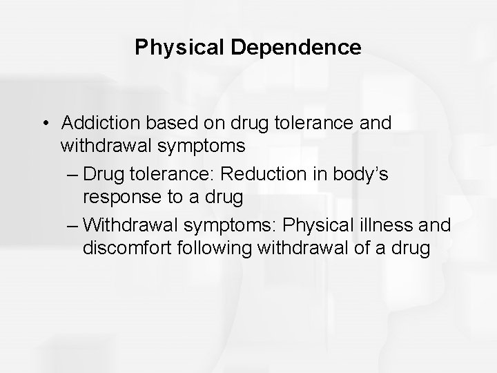 Physical Dependence • Addiction based on drug tolerance and withdrawal symptoms – Drug tolerance: Physical Dependence • Addiction based on drug tolerance and withdrawal symptoms – Drug tolerance: