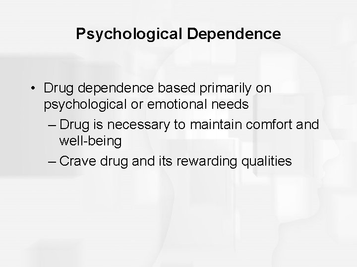 Psychological Dependence • Drug dependence based primarily on psychological or emotional needs – Drug Psychological Dependence • Drug dependence based primarily on psychological or emotional needs – Drug