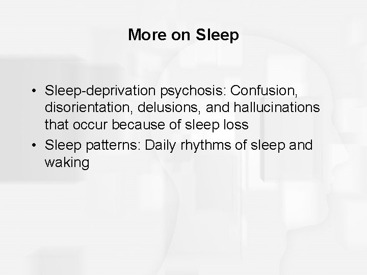 More on Sleep • Sleep-deprivation psychosis: Confusion, disorientation, delusions, and hallucinations that occur because More on Sleep • Sleep-deprivation psychosis: Confusion, disorientation, delusions, and hallucinations that occur because