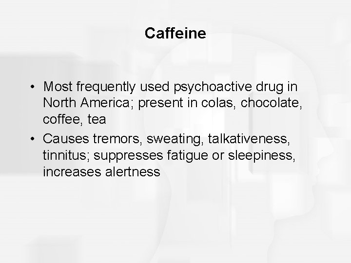 Caffeine • Most frequently used psychoactive drug in North America; present in colas, chocolate, Caffeine • Most frequently used psychoactive drug in North America; present in colas, chocolate,