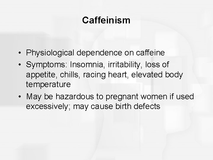 Caffeinism • Physiological dependence on caffeine • Symptoms: Insomnia, irritability, loss of appetite, chills, Caffeinism • Physiological dependence on caffeine • Symptoms: Insomnia, irritability, loss of appetite, chills,