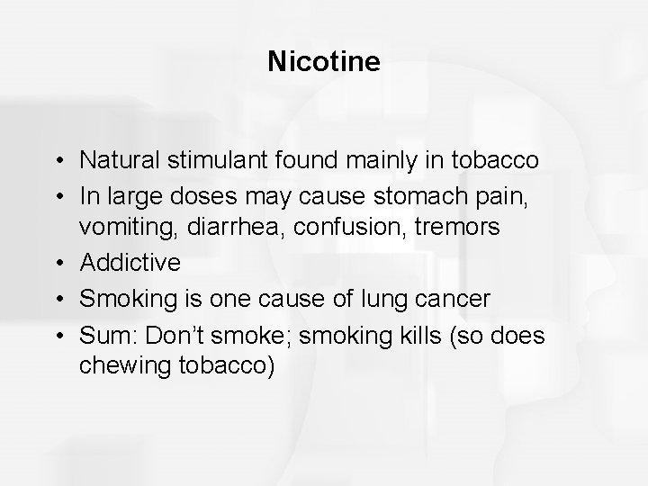 Nicotine • Natural stimulant found mainly in tobacco • In large doses may cause Nicotine • Natural stimulant found mainly in tobacco • In large doses may cause
