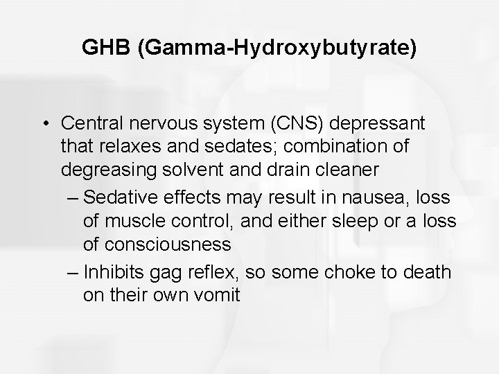 GHB (Gamma-Hydroxybutyrate) • Central nervous system (CNS) depressant that relaxes and sedates; combination of GHB (Gamma-Hydroxybutyrate) • Central nervous system (CNS) depressant that relaxes and sedates; combination of