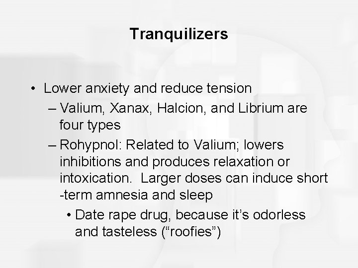 Tranquilizers • Lower anxiety and reduce tension – Valium, Xanax, Halcion, and Librium are Tranquilizers • Lower anxiety and reduce tension – Valium, Xanax, Halcion, and Librium are