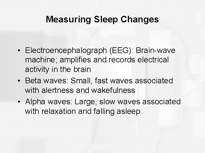 Measuring Sleep Changes • Electroencephalograph (EEG): Brain-wave machine; amplifies and records electrical activity in Measuring Sleep Changes • Electroencephalograph (EEG): Brain-wave machine; amplifies and records electrical activity in