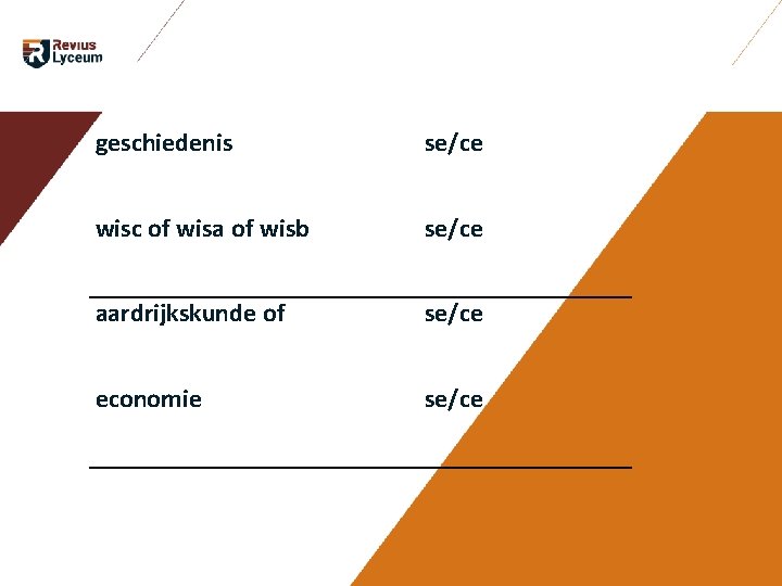 geschiedenis se/ce wisc of wisa of wisb se/ce aardrijkskunde of se/ce economie se/ce geschiedenis se/ce wisc of wisa of wisb se/ce aardrijkskunde of se/ce economie se/ce