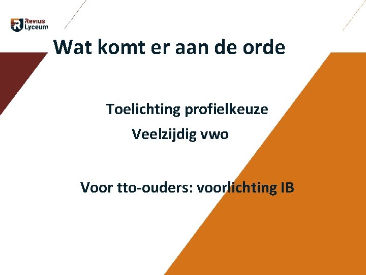 Wat komt er aan de orde Toelichting profielkeuze Veelzijdig vwo Voor tto-ouders: voorlichting Wat komt er aan de orde Toelichting profielkeuze Veelzijdig vwo Voor tto-ouders: voorlichting