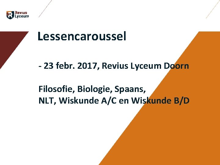 Lessencaroussel - 23 febr. 2017, Revius Lyceum Doorn Filosofie, Biologie, Spaans, NLT, Wiskunde A/C Lessencaroussel - 23 febr. 2017, Revius Lyceum Doorn Filosofie, Biologie, Spaans, NLT, Wiskunde A/C