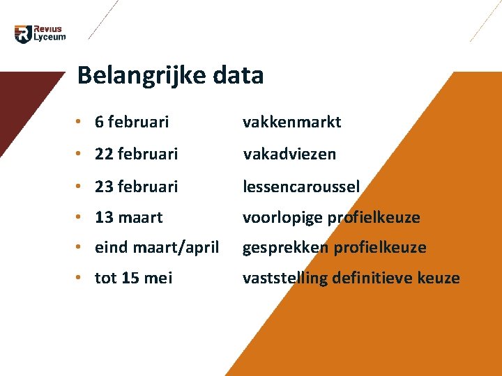 Belangrijke data • 6 februari vakkenmarkt • 22 februari vakadviezen • 23 februari lessencaroussel Belangrijke data • 6 februari vakkenmarkt • 22 februari vakadviezen • 23 februari lessencaroussel