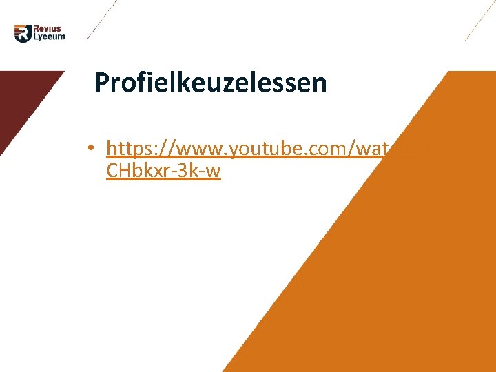 Profielkeuzelessen • https: //www. youtube. com/watch? v= CHbkxr-3 k-w Profielkeuzelessen • https: //www. youtube. com/watch? v= CHbkxr-3 k-w